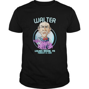 Walter Told Me To Shut Hell Up Wilkesbarre Shirt
